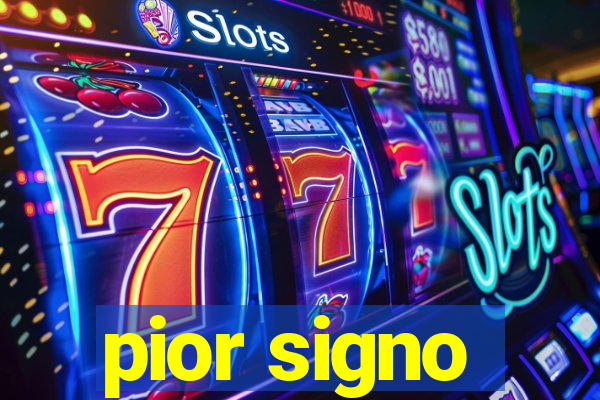 pior signo