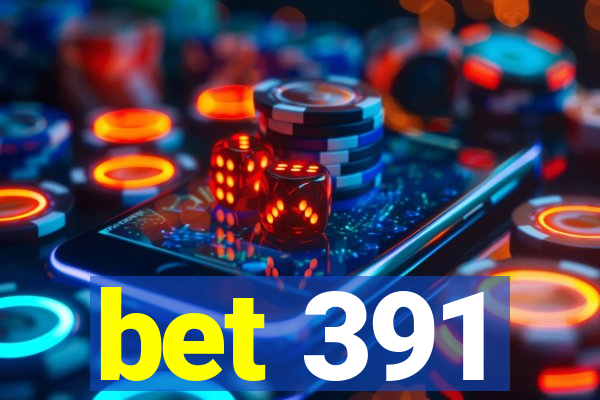 bet 391