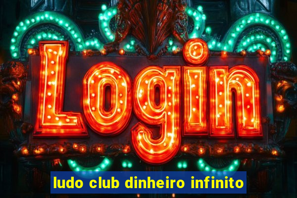 ludo club dinheiro infinito