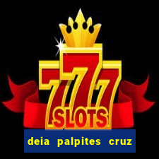 deia palpites cruz do dia