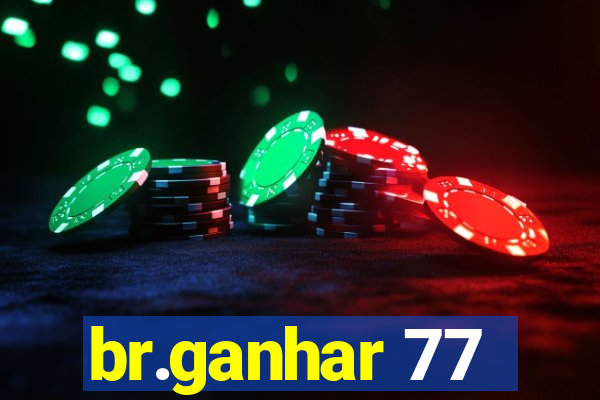 br.ganhar 77