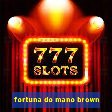 fortuna do mano brown