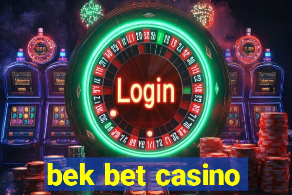 bek bet casino