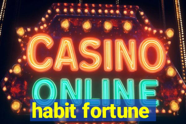 habit fortune
