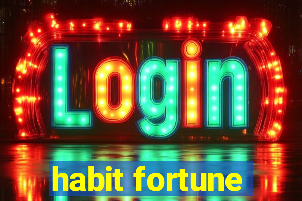 habit fortune