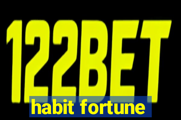 habit fortune