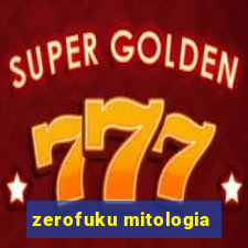 zerofuku mitologia
