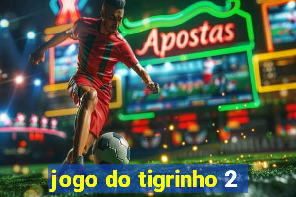 jogo do tigrinho 2