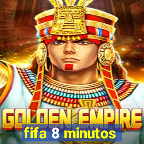 fifa 8 minutos