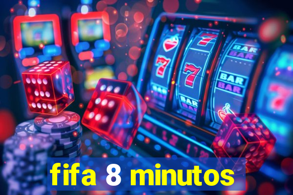 fifa 8 minutos
