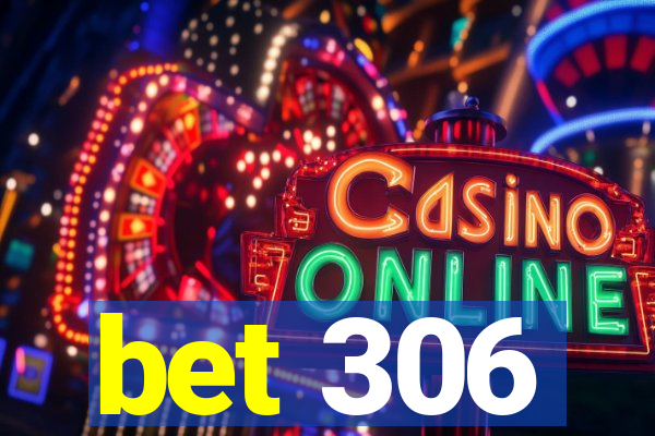 bet 306