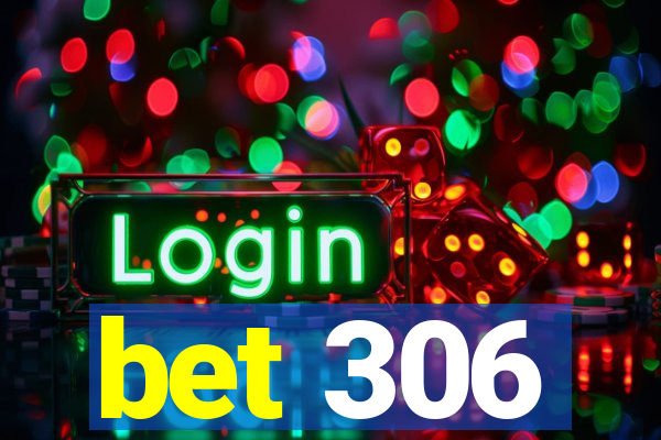 bet 306