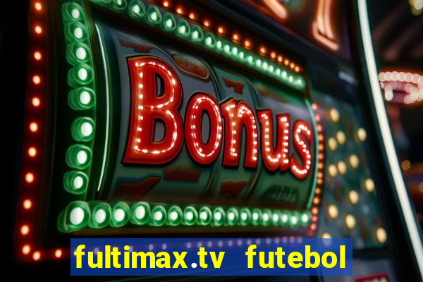 fultimax.tv futebol ao vivo