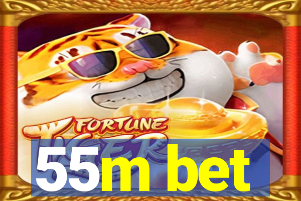 55m bet