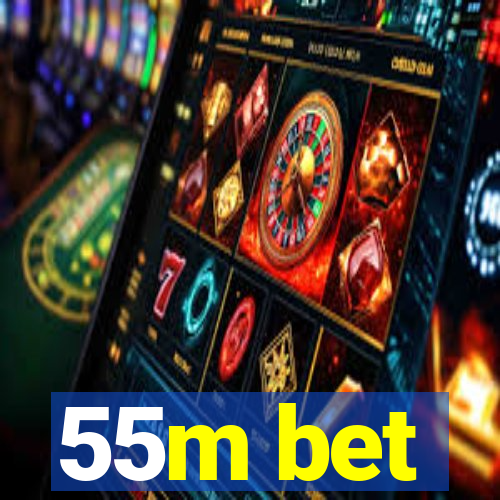 55m bet