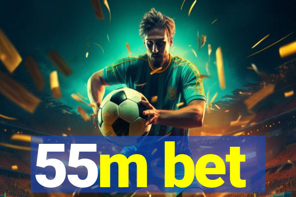 55m bet