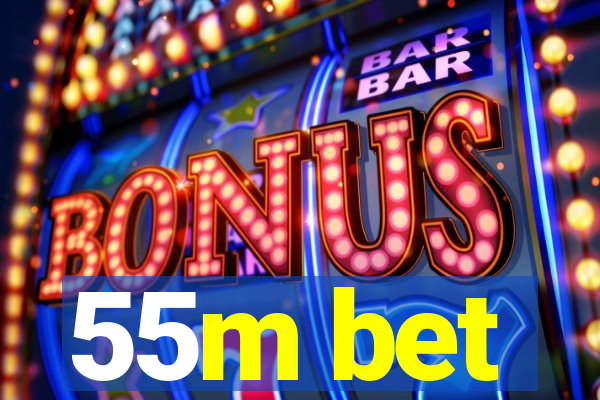 55m bet