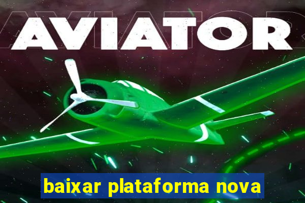 baixar plataforma nova