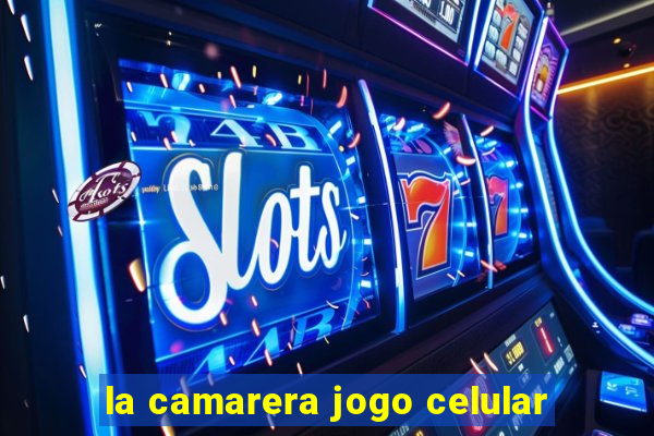 la camarera jogo celular