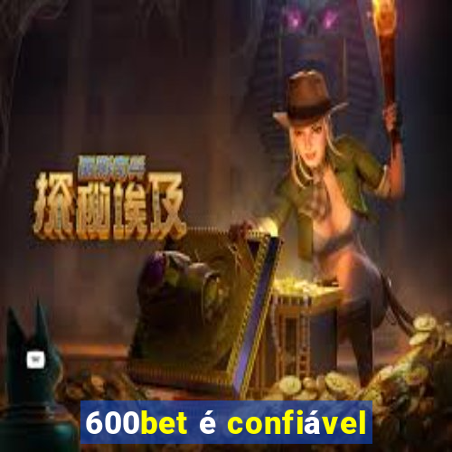 600bet é confiável