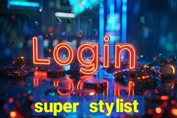 super stylist dinheiro e diamante infinito 2024 atualizado