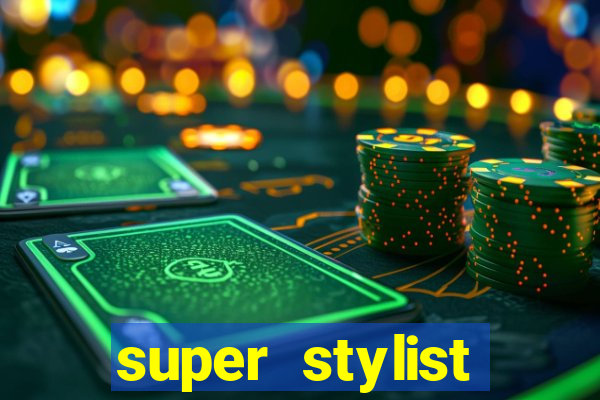 super stylist dinheiro e diamante infinito 2024 atualizado