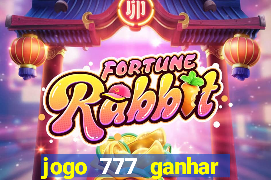 jogo 777 ganhar dinheiro de verdade