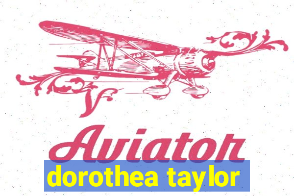 dorothea taylor