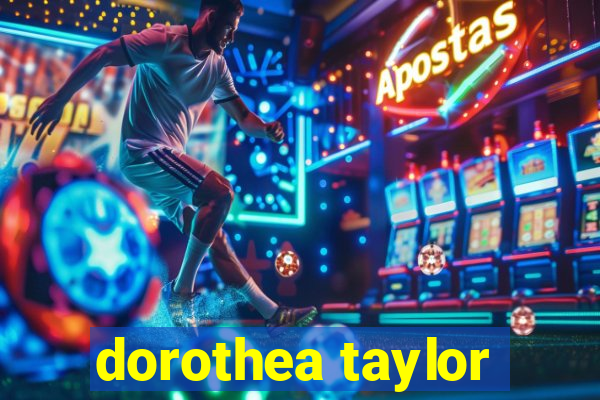 dorothea taylor