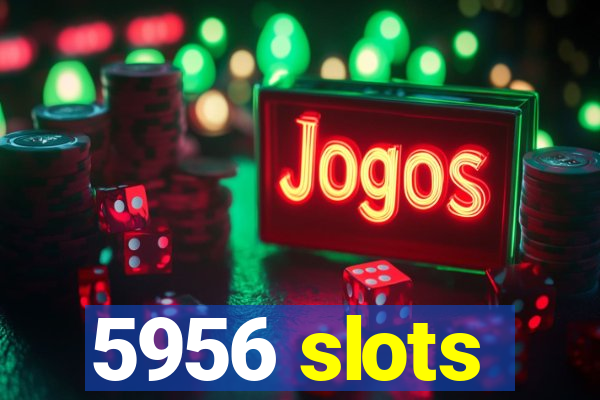 5956 slots