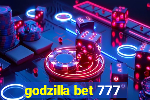 godzilla bet 777
