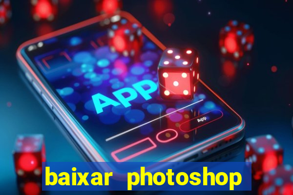 baixar photoshop beta crackeado