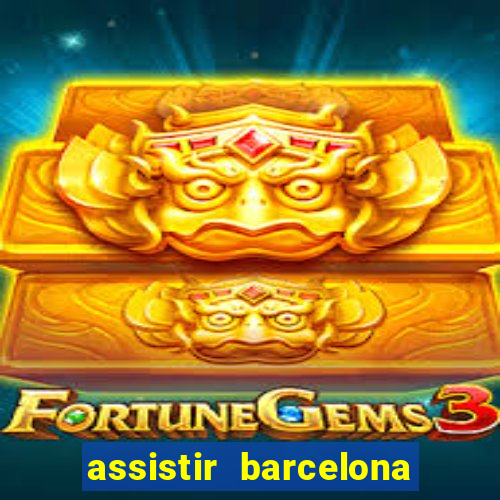 assistir barcelona x granada em hd