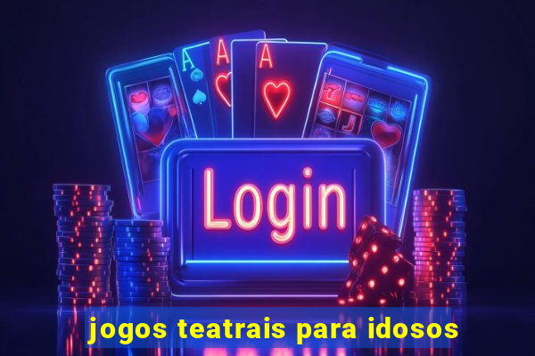 jogos teatrais para idosos