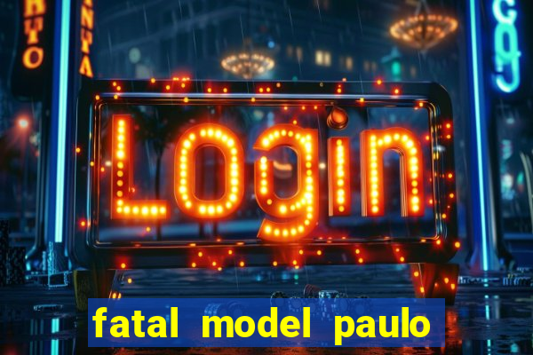 fatal model paulo afonso bahia