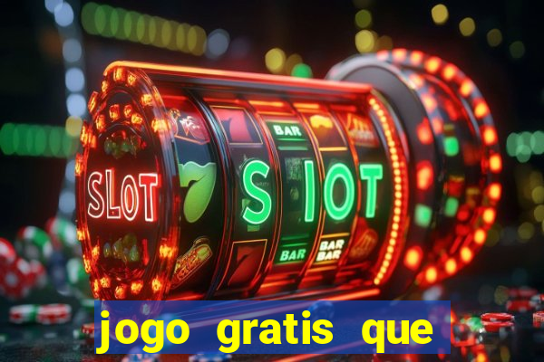 jogo gratis que ganha dinheiro