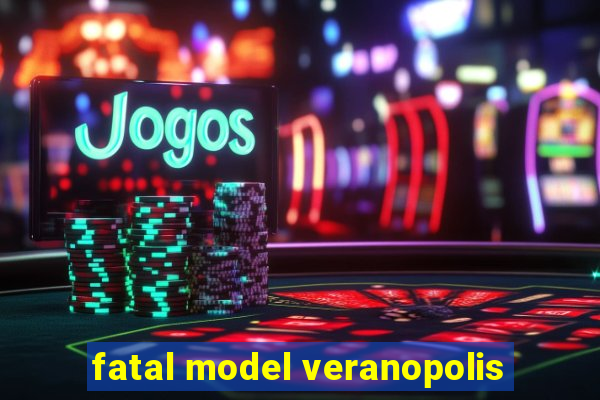 fatal model veranopolis