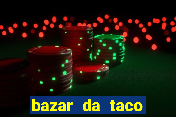bazar da taco agendamento online