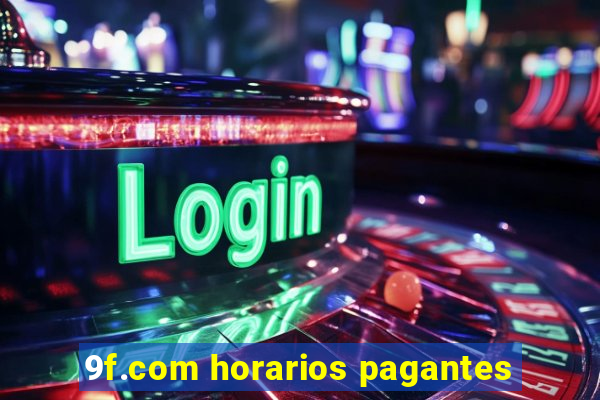 9f.com horarios pagantes
