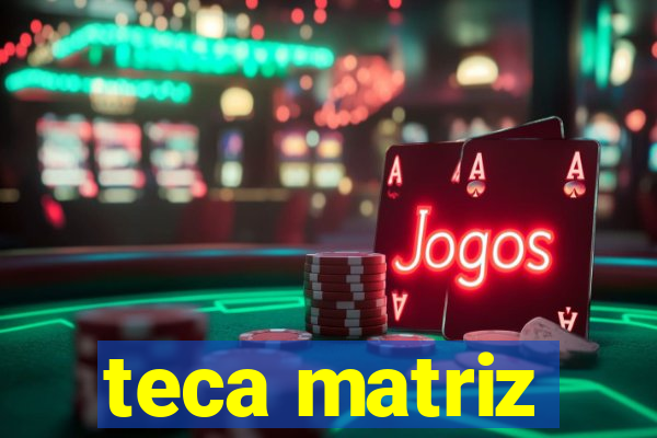 teca matriz