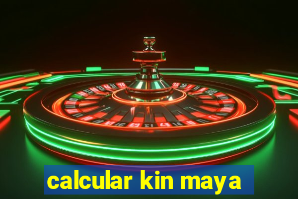 calcular kin maya