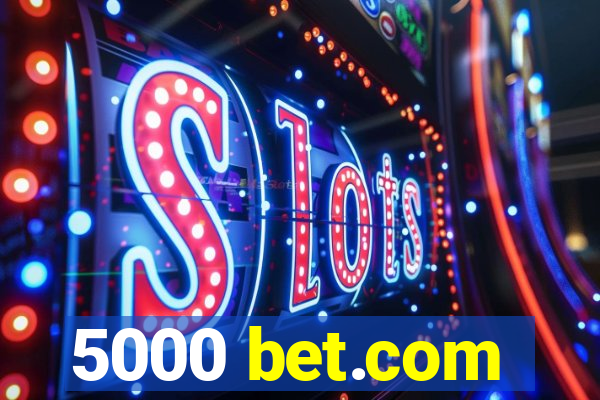 5000 bet.com
