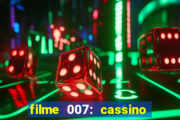 filme 007: cassino royale completo dublado