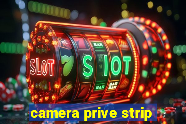 camera prive strip