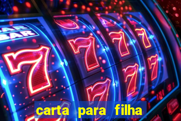 carta para filha que esta no retiro