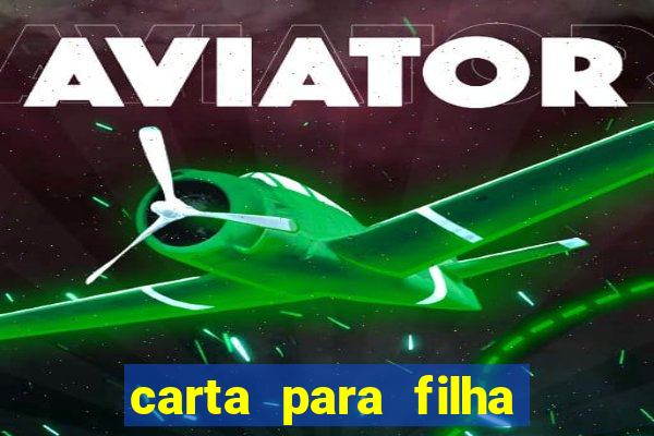 carta para filha que esta no retiro
