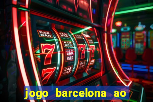 jogo barcelona ao vivo futemax