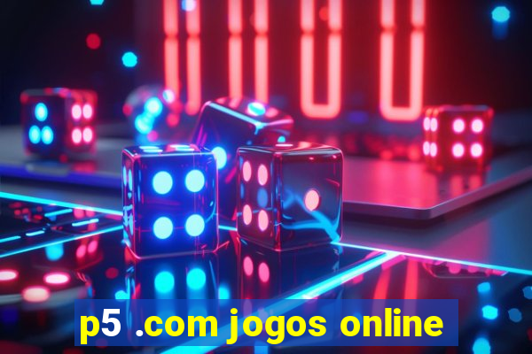 p5 .com jogos online