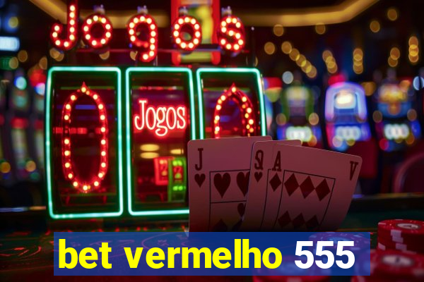 bet vermelho 555