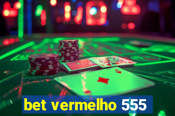 bet vermelho 555